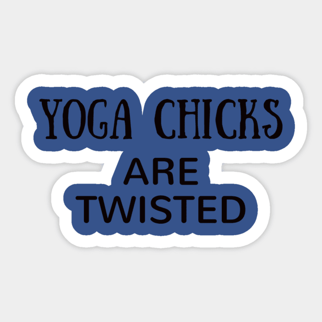 Yoga Chicks Are Twisted Sticker by Worthinessclothing